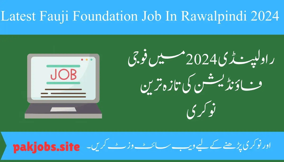 Latest Fauji Foundation Job In Rawalpindi 2024