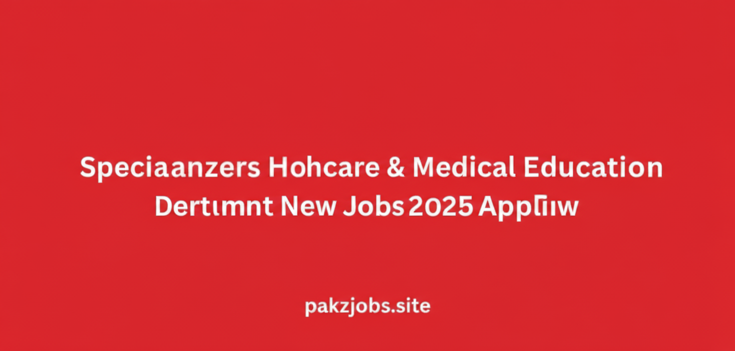 Specialized Healthcare & Medical Education Department New Jobs 2025 Apply Now